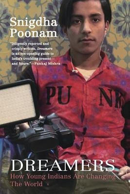 Dreamers: How Young Indians Are Changing the World by Poonam, Snigdha