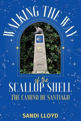 Walking the Way of the Scallop Shell: The Camino de Santiago by Lloyd, Sandi