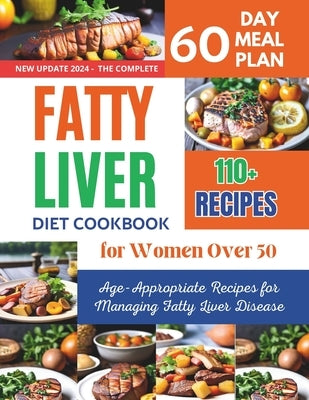 Fatty Liver Diet Cookbook for Women Over 50: 110+ Age-Appropriate Recipes for Managing Fatty Liver Disease by Robinson, Daisy