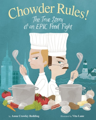 Chowder Rules!: The True Story of an Epic Food Fight by Crowley Redding, Anna