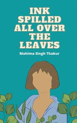 Ink Spilled all over the Leaves by Singh Thakur, Mahima