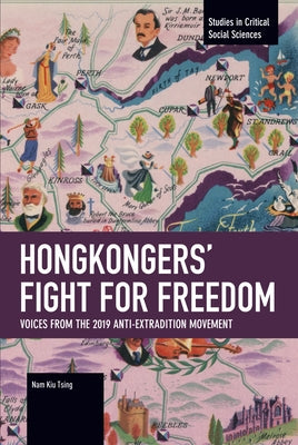 Hongkongers' Fight for Freedom: Voices from the 2019 Anti-Extradition Movement. by Kiu Tsing, Nam