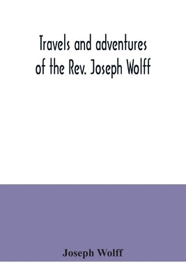 Travels and adventures of the Rev. Joseph Wolff by Wolff, Joseph