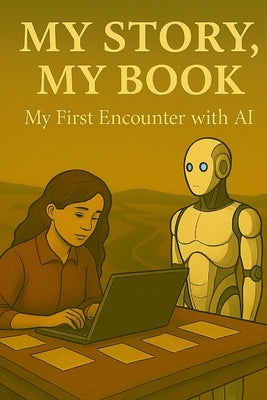 My Book, My Story - (My First Encounter with AI) by Foo, Nellie Yok Wan