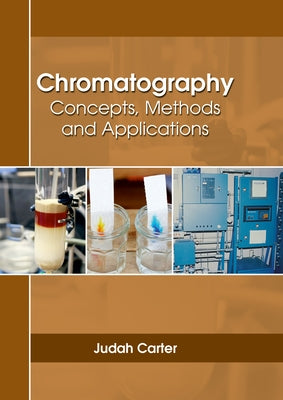 Chromatography: Concepts, Methods and Applications by Carter, Judah
