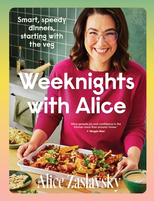Weeknights with Alice: Smart, Speedy Dinners, Starting with the Veg by Zaslavsky, Alice