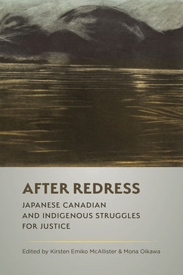 After Redress: Japanese Canadian and Indigenous Struggles for Justice by McAllister, Kirsten