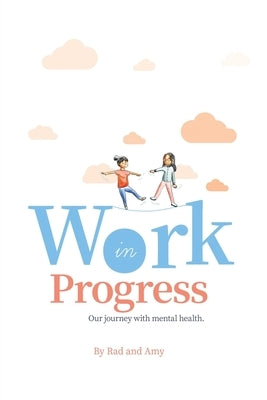 Work in Progress: Our Journey with Mental Health. by Amy