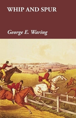 Whip and Spur by Waring, George E.