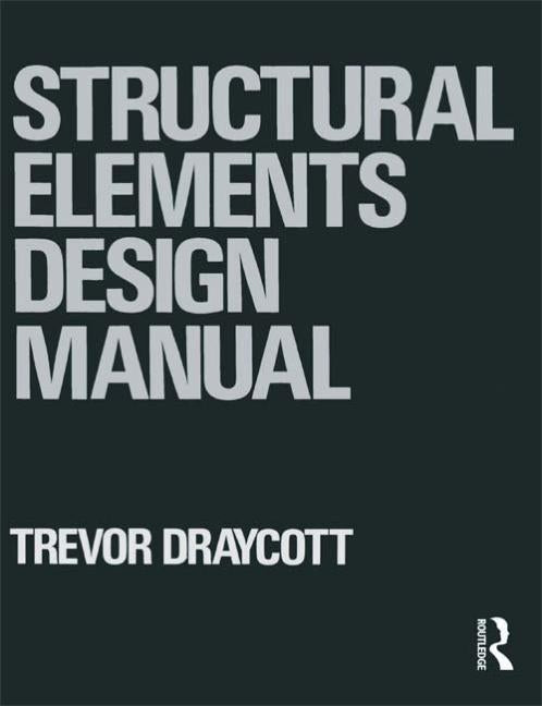 Structural Elements Design Manual by Draycott, Trevor