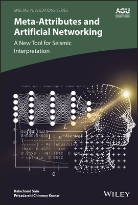 Meta-Attributes and Artificial Networking: A New Tool for Seismic Interpretation by Sain, Kalachand