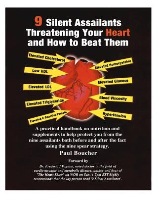 9 Silent Assailants Threatening Your Heart and How to Beat Them: A practical handbook on nutrition and supplements to help protect you both before and by Vagnini, Frederic J.