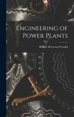 Engineering of Power Plants by Fernald, Robert Heywood
