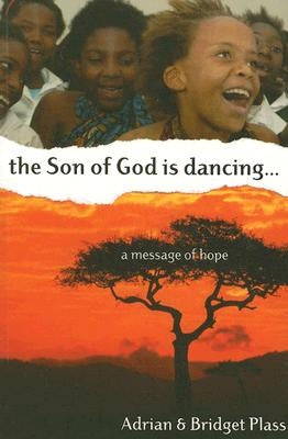 The Son of God is Dancing: A Message of Hope by Plass, Adrian