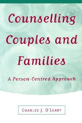 Counselling Couples and Families: A Person-Centred Approach by O′leary, Charles J.