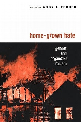 Home-Grown Hate: Gender and Organized Racism by Ferber, Abby L.