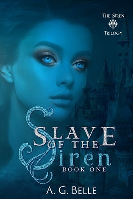 Slave of the Siren by Belle, A. G.