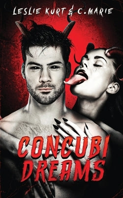 Concubi Dreams: A Supernatural Extreme/Erotic Horror by Marie, C.