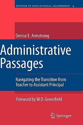 Administrative Passages: Navigating the Transition from Teacher to Assistant Principal by Armstrong, Denise