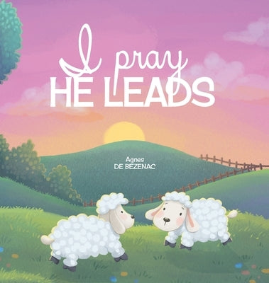 I Pray, He Leads by De Bezenac, Agnes