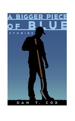 A Bigger Piece of Blue: Stories by Cox, Dan T.