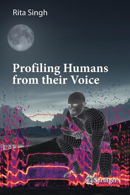 Profiling Humans from Their Voice by Singh, Rita
