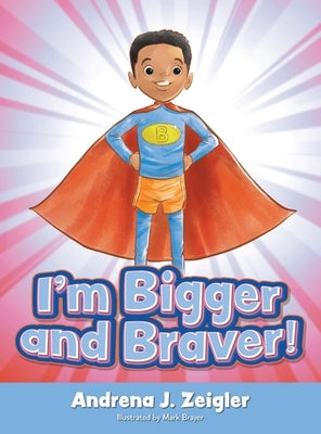 I'm Bigger and Braver by Zeigler, Andrena