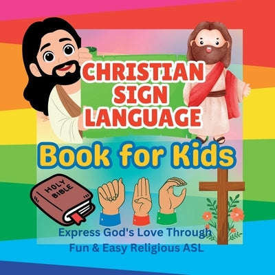 Christian Sign Language Book for Kids: Express God's Love Through Fun & Easy Religious ASL by Christian Press, Khe
