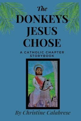 The Donkeys Jesus Chose by Calabrese, Christine