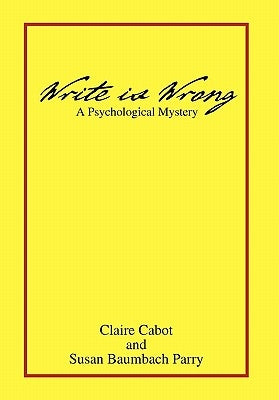 Write Is Wrong by Claire S. Cabot and Susan Baumback Parry