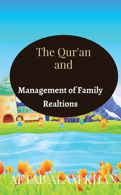 The Quran and Management of Family Relations by Alam, Aftab