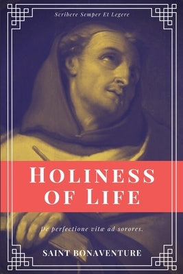 Holiness of Life (Annotated): Easy to Read Layout by Bonaventure, Saint