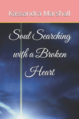 Soul Searching with a Broken Heart by Marshall, Kassandra Dysney