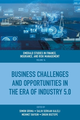 Business Challenges and Opportunities in the Era of Industry 5.0 by Grima, Simon