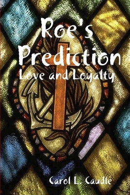 Roe's Prediction: Love and Loyalty by Caudle, Carol L.