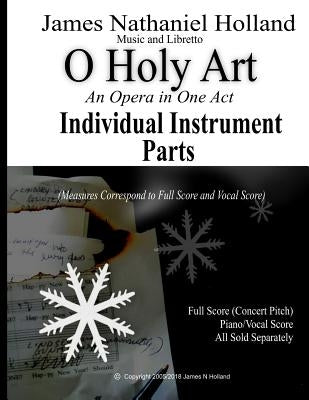 O Holy Art An Opera in One Act: INDIVIDUAL INSTRUMENT PARTS Only by Holland, James Nathaniel