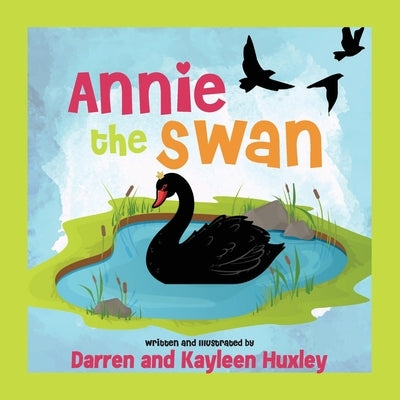 Annie The Swan by Huxley, Darren And Kayleen