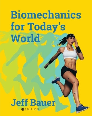 Biomechanics for Today's World by Bauer, Jeff