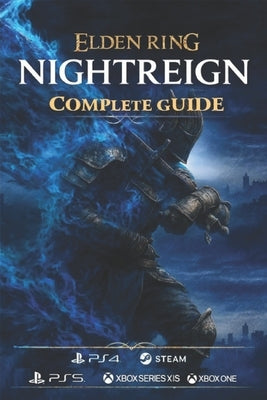 Elden Ring Nightreign: The Complete Game Guide for All Quests, Bosses, Builds, Secrets, and Endings by Molly T Walls