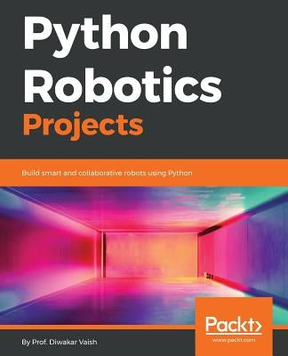 Python Robotics Projects by Vaish, Diwakar