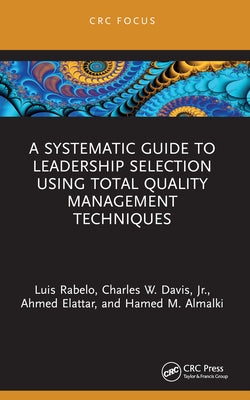 A Systematic Guide to Leadership Selection Using Total Quality Management Techniques by Rabelo, Luis