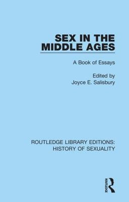 Sex in the Middle Ages: A Book of Essays by Salisbury, Joyce E.