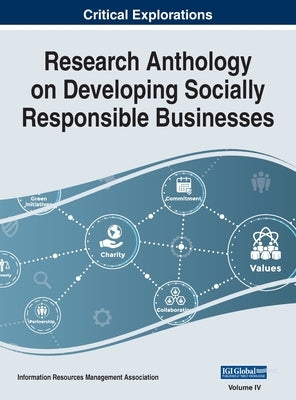 Research Anthology on Developing Socially Responsible Businesses, VOL 4 by Management Association, Information R.