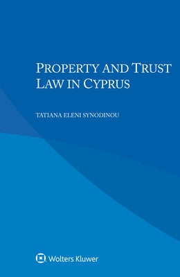 Property and Trust Law in Cyprus by Synodinou, Tatiana Eleni
