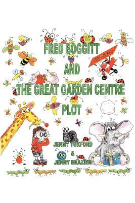 Fred Boggitt and the Great Garden Centre Plot by Tuxford, Jenny