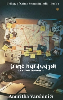 The Crime Bandwagon: An Eternal Encounter by Varshini S., Amiritha