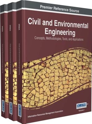 Civil and Environmental Engineering: Concepts, Methodologies, Tools, and Applications, 3 volume by Management Association, Information Reso