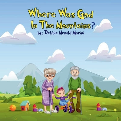 Where Was God In The Mountains? by Menold Marini, Debbie