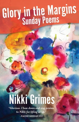 Glory in the Margins: Sunday Poems by Grimes, Nikki