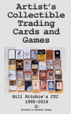 Artist's Collectible Trading Cards and Games: Bill Ritchie's Ctc - 1995-2016 by Ritchie, Bill H.